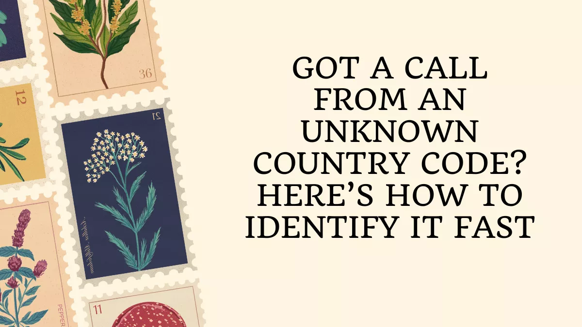 Got a Call From an Unknown Country Code? Here’s How to Identify It Fast