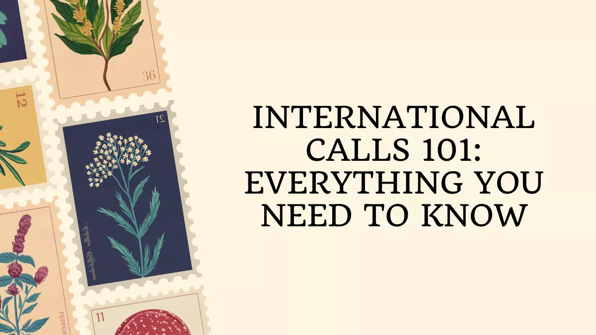 International Calls 101: Everything You Need to Know