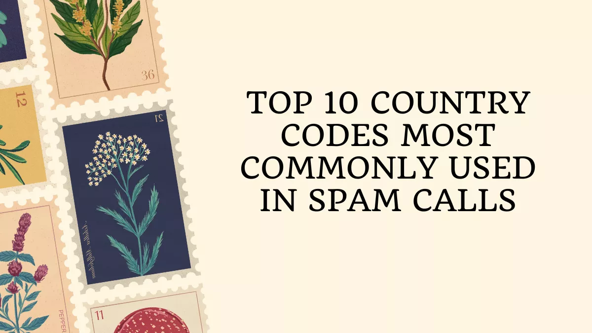 Top 10 Country Codes Most Commonly Used in Spam Calls