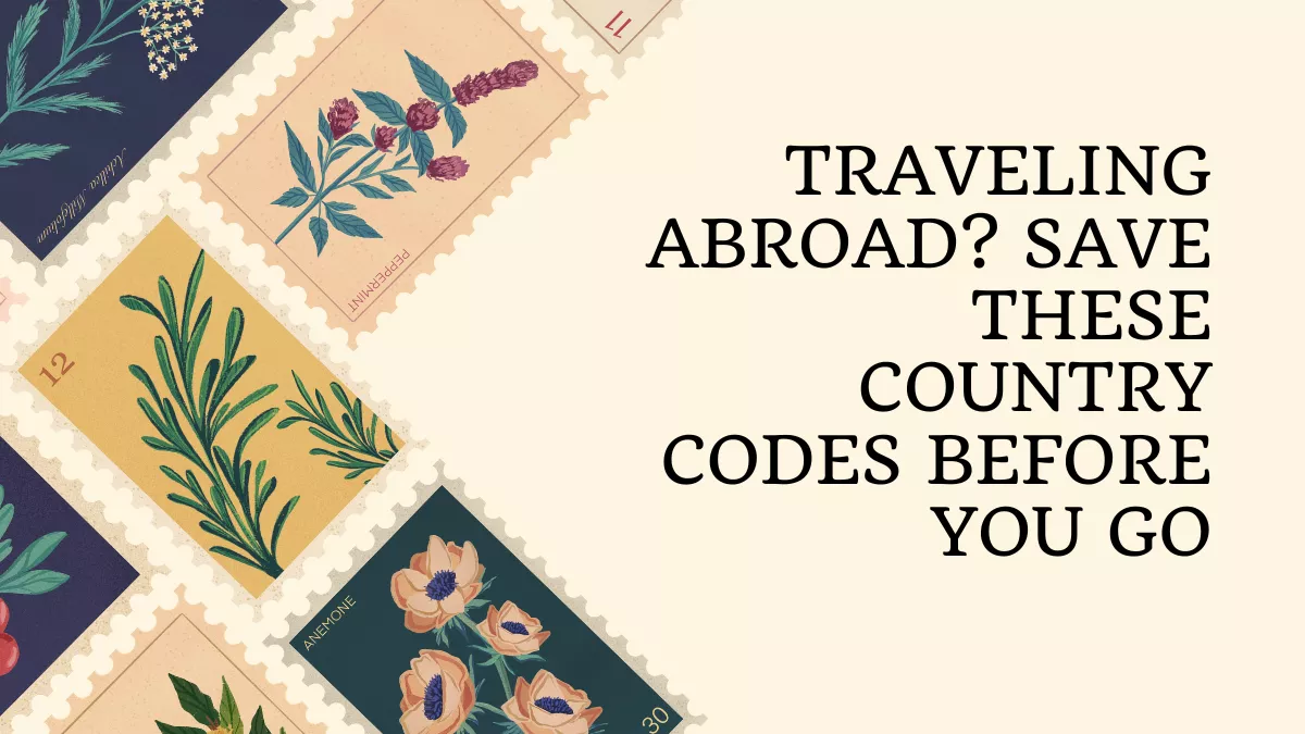 Traveling Abroad? Save These Country Codes Before You Go