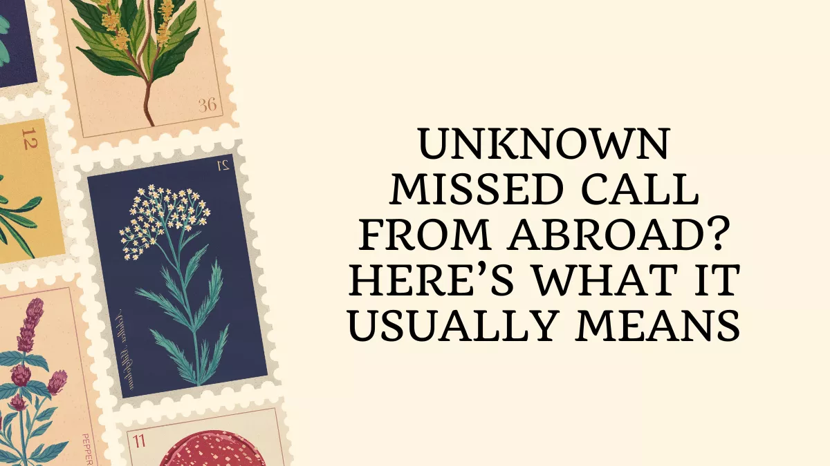 Unknown Missed Call From Abroad? Here’s What It Usually Means