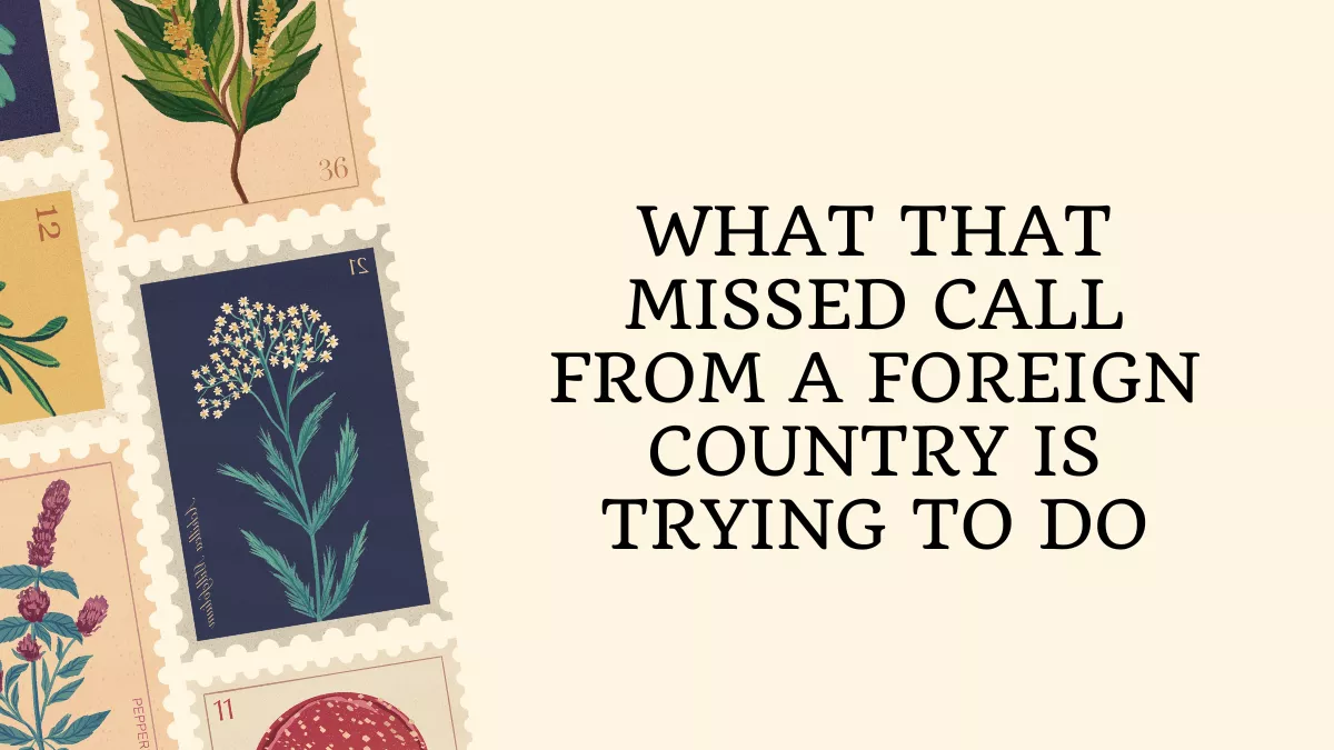 What That Missed Call From a Foreign Country Is Trying to Do