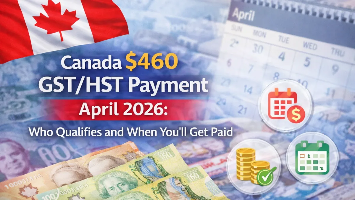 Canada $460 GST/HST Payment April 2026: Who Qualifies and When You’ll Get Paid